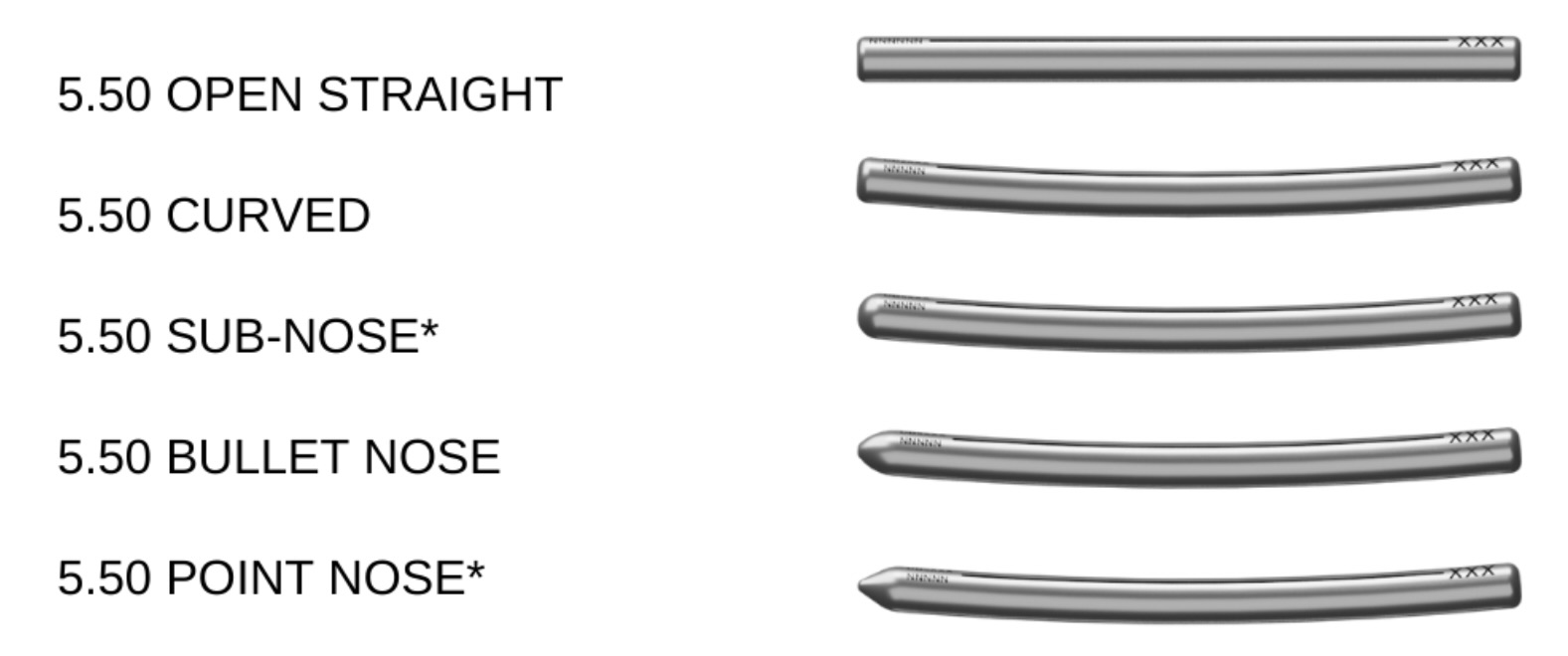 5.50mm Open Straight Rod, 5.50mm Curved Rod, 5.50 Sub-Nose Rod (available upon request), 5.50 Bullet Nose Rod, 5.50 Pointed Nose Rod (available upon request) and 6.00mm Cobalt Chrome Slim Rod